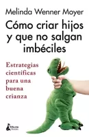 C�mo criar hijos y que no salgan imb�ciles Estrategias cient�ficas para una buena crianza (PARENTING)